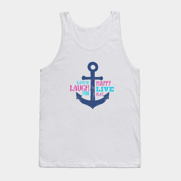 Anchor. Love, Happy, Laugh, Live, Fun, Play. Motivational Quotes Tank Top by SlothAstronaut